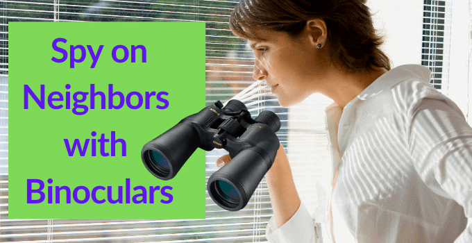 How to Spy on Neighbors with Binoculars